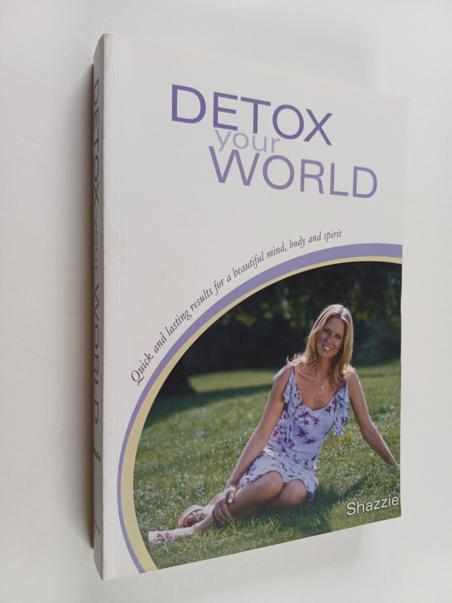 Shazzie : Detox Your World - Quick and Lasting Results fo...