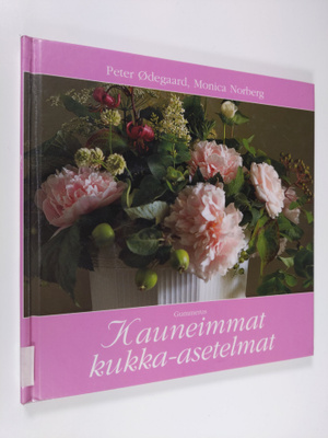 Peter Ödegaard : Kauneimmat kukka-asetelmat