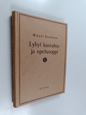 Mikael Soininen : Lyhyt kasvatus- ja opetusoppi