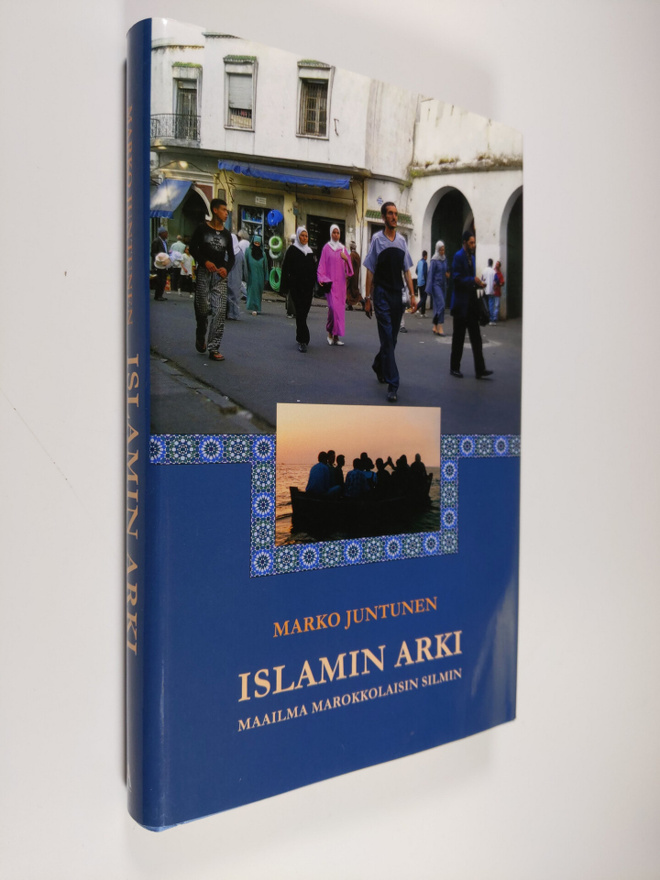 Marko Juntunen : Islamin arki : maailma marokkolaisen silmin