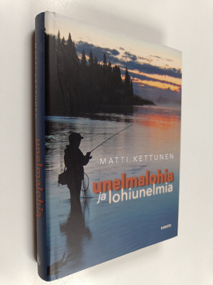 Matti Kettunen : Unelmalohia ja lohiunelmia