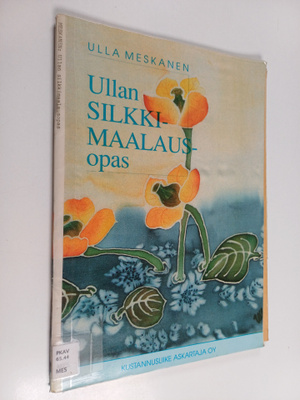 Ulla Meskanen : Ullan silkkimaalausopas (+kaavat)