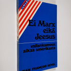 Jean-Francois Revel : Ei Marx eikä Jeesus : vallankumous ... - pikkukuva 1