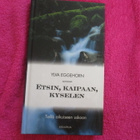 ETSIN, KAIPAAN, KYSELEN - ylva eggehorn - pikkukuva 1