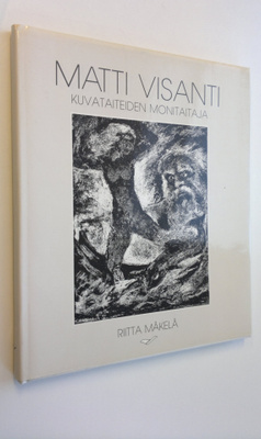 Riitta Mäkelä : Matti Visanti - kuvaitaiteiden monitaitaja