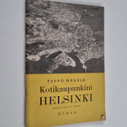 Teppo Mäkelä : Kotikaupunkini Helsinki : kotiseutuoppia k... - pikkukuva 1