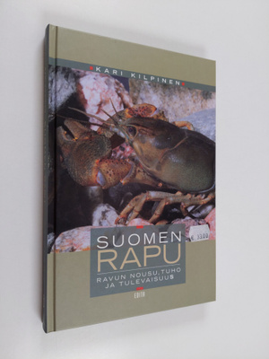 Kari Kilpinen : Suomen rapu : ravun nousu, tuho ja tuleva...