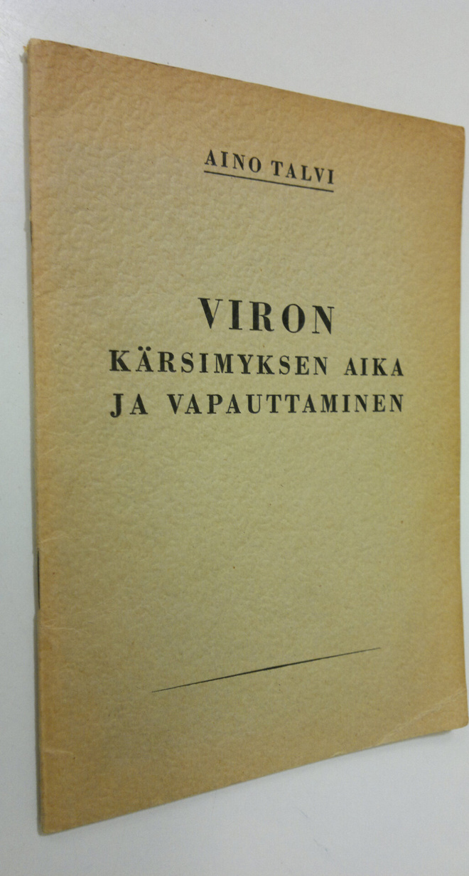 Aino Talvi : Viron kärsimyksen aika ja vapauttaminen : (e...