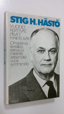 Stig H. Hästö : Vuodet kertyvät, pilvet haihtuvat : omael...
