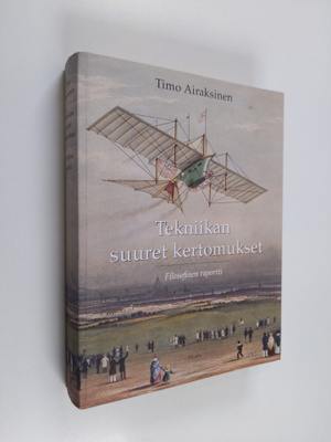 Timo Airaksinen : Tekniikan suuret kertomukset : filosofi...