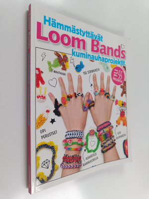 Loom bands : hämmästyttävät kuminauhaprojektit