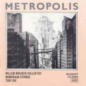 Willem Breuker Kollektief, Mondriaan Strings - Metropolis