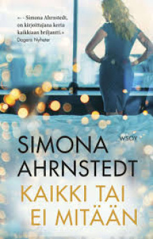 Simona Ahrnstedt - Kaikki tai ei mitään