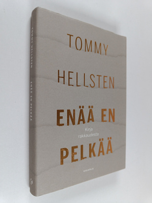 Tommy Hellsten : Enää en pelkää : kirja rakkaudesta