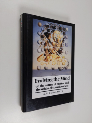A. G. Cairns-Smith : Evolving the mind : on the nature of...