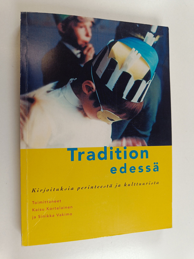 Tradition edessä : kirjoituksia perinteestä ja kulttuuris...