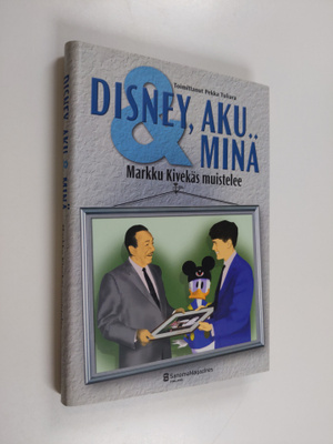 Markku Kivekäs : Disney, Aku & minä : Markku Kivekäs muis...