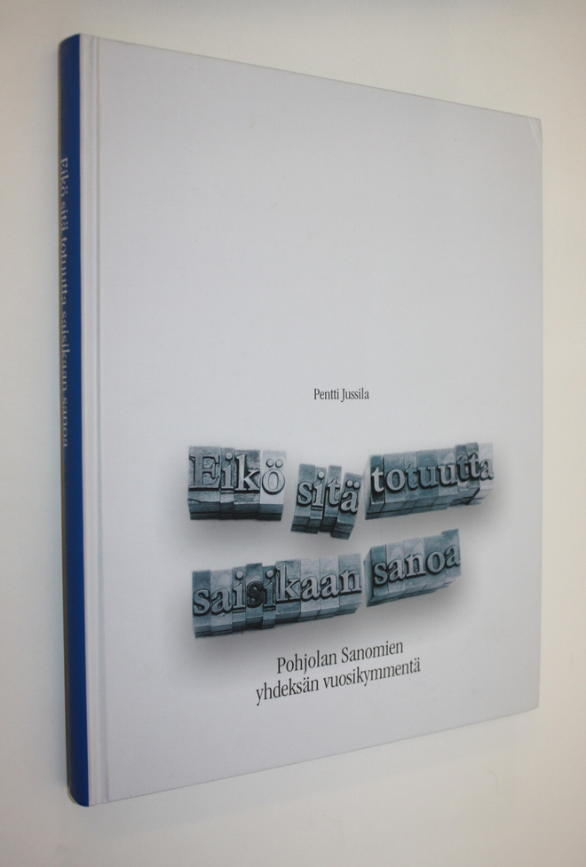 Pentti Jussila : Eikö sitä totuutta saisikaan sanoa (sign...