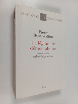 Pierre Rosanvallon : La legitimite democratique : imparti...