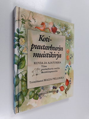 Maija (toim.) Pellikka : Kotipuutarhurin muistikirja