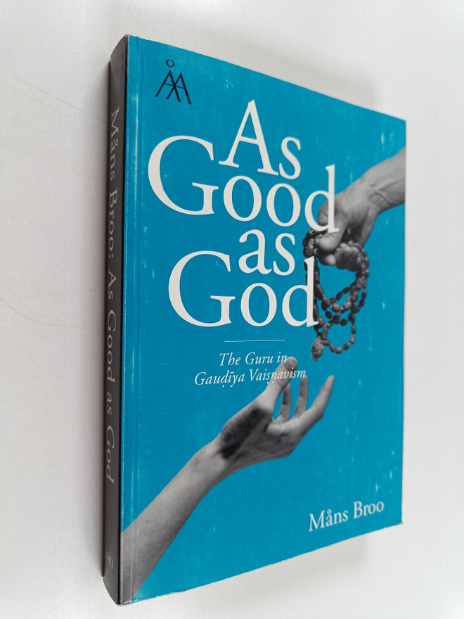Måns Broo : As Good as God : The Guru in Gaudiya Vaisnavism