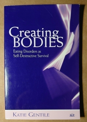 Creating Bodies;Eating Disorder as Self-Destructive Survival