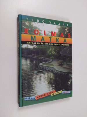Tero Vaara : Kolmas matka : matkapäiväkirja Kaakkois-Aasi...