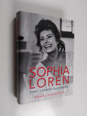 Sophia Loren : Eilen, tänään, huomenna : omaelämäkerta