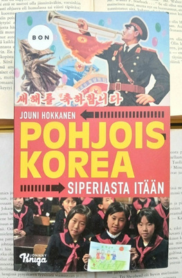 Jouni Hokkanen - Pohjois-Korea: Siperiasta itään (pokkari)