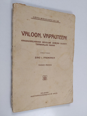 Eino I. Parmanen : Valoon, vapauteen! : kaksikuvaelmainen...