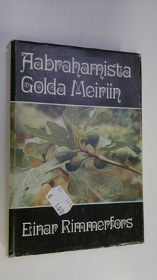 Einar Rimmerfors : Aabrahamista Golda Meiriin : lähikuvia...