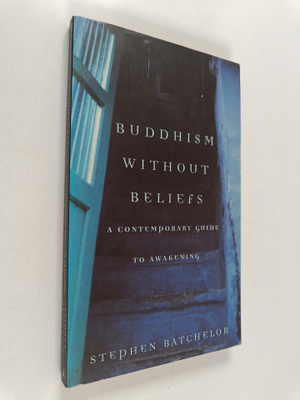 Stephen Batchelor : Buddhism Without Beliefs : A Contempo...