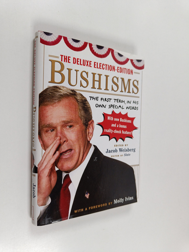 Jacob Weisberg : The deluxe election-edition Bushisms : t...