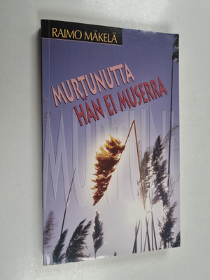 Raimo Mäkelä : Murtunutta hän ei muserra