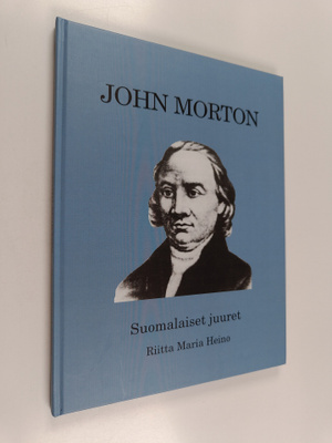 Riitta Maria Heino : John Morton : suomalaiset juuret (si...