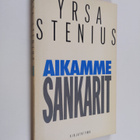 Yrsa Stenius : Aikamme sankarit : poliitikon muuttuva pro... - pikkukuva 1