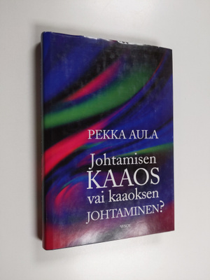Pekka Aula : Johtamisen kaaos vai kaaoksen johtaminen?