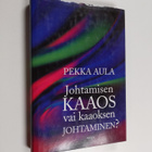 Pekka Aula : Johtamisen kaaos vai kaaoksen johtaminen? - pikkukuva 1