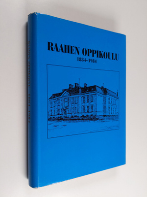 Pentti (toim.) Pirhonen : Raahen oppikoulu 1884-1984 : hi...