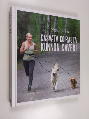 Noora Valkila : Kasvata koirasta kunnon kaveri