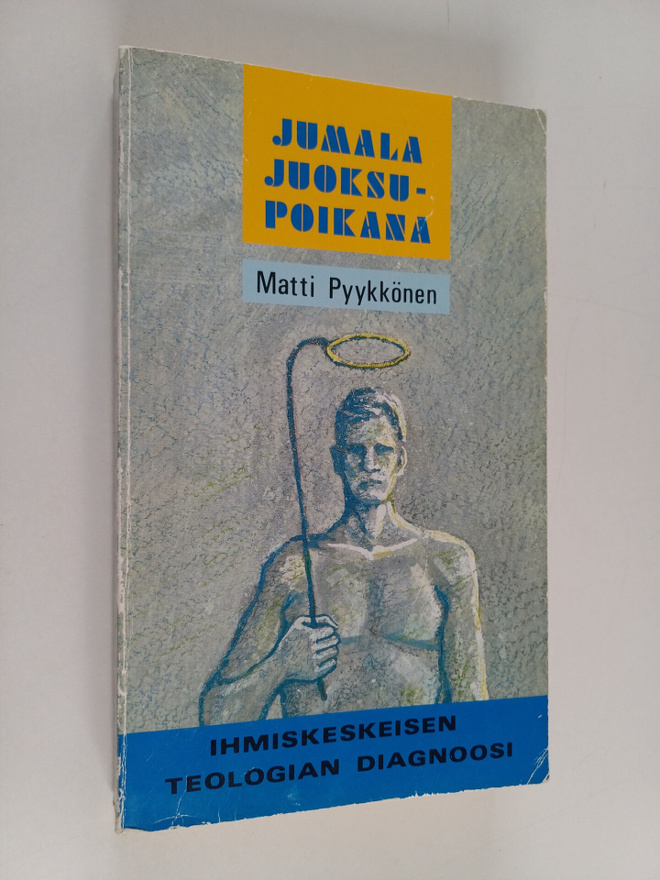 Matti Pyykkönen : Jumala juoksupoikana : ihmiskeskeisen t...