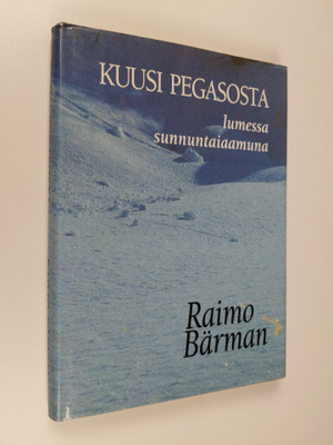 Raino Bärman : Kuusi pegasosta lumessa sunnuntaiaamuna