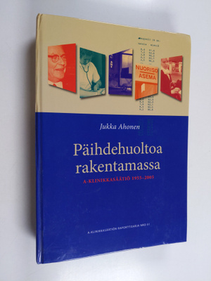Jukka Ahonen : Päihdehuoltoa rakentamassa : A-klinikkasää...
