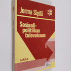 Jorma Sipilä : Sosiaalipolitiikan tulevaisuus - pikkukuva 1