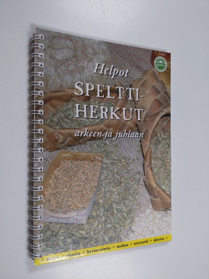 Kari Kaipainen : Helpot spelttiherkut arkeen ja juhlaan