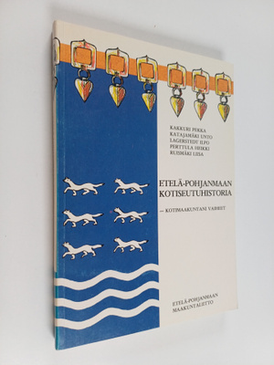 Etelä-Pohjanmaan kotiseutuhistoria : kotimaakuntani vaiheet