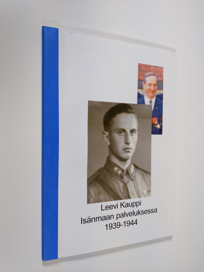 Leevi Kauppi - Isänmaan palveluksessa 1939-1944 (tekijän ...