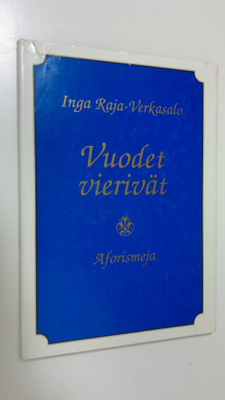 Inga Raja-Verkasalo : Vuodet vierivät : mietteitä elämästä