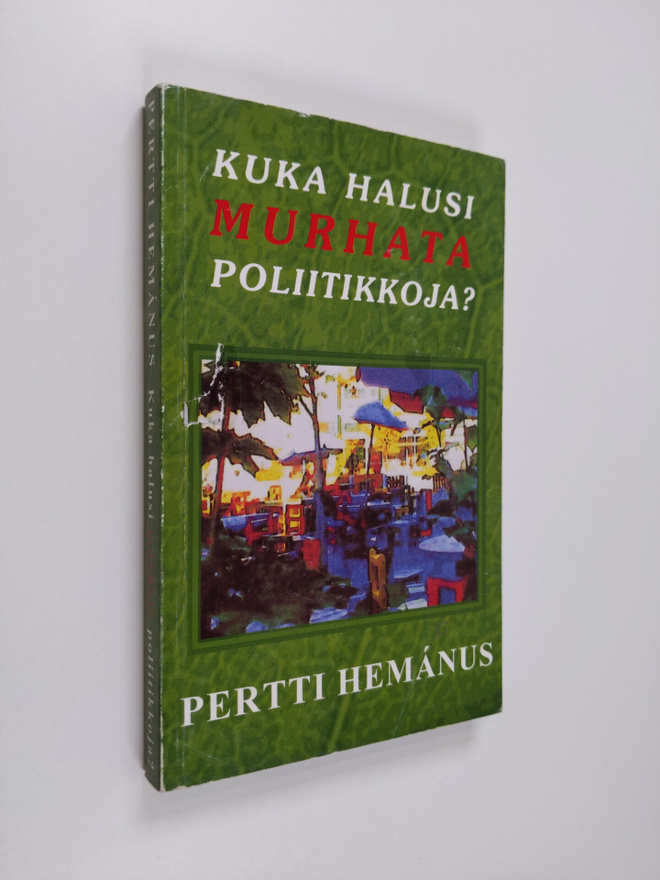 Pertti Hemanus : Kuka halusi murhata poliitikkoja : vulga...