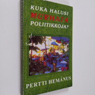 Pertti Hemanus : Kuka halusi murhata poliitikkoja : vulga... - pikkukuva 1